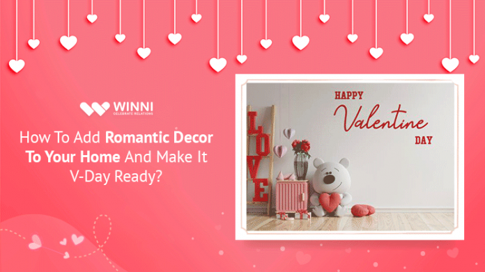 How To Add Romantic Decor To Your Home And Make It V-Day Ready?